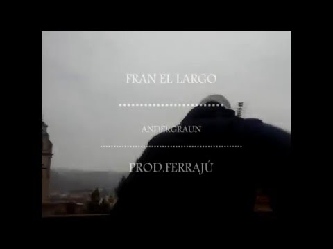 Fran el Largo-andergraun(Prod.Ferrajú)