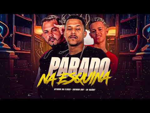 PARADO NA ESQUINA  -  GUINHO RDF  AFINHO DO FLUXO EO VANNY