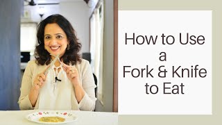 How to use a Fork and Knife Correctly to EAT