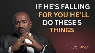 IF HE'S FALLING FOR YOU, HE'LL DO THESE 5 THINGS | Steve Harvey Motivation