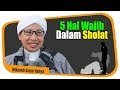 5 Hal Wajib Dalam Sholat Hikmah Buya Yahya