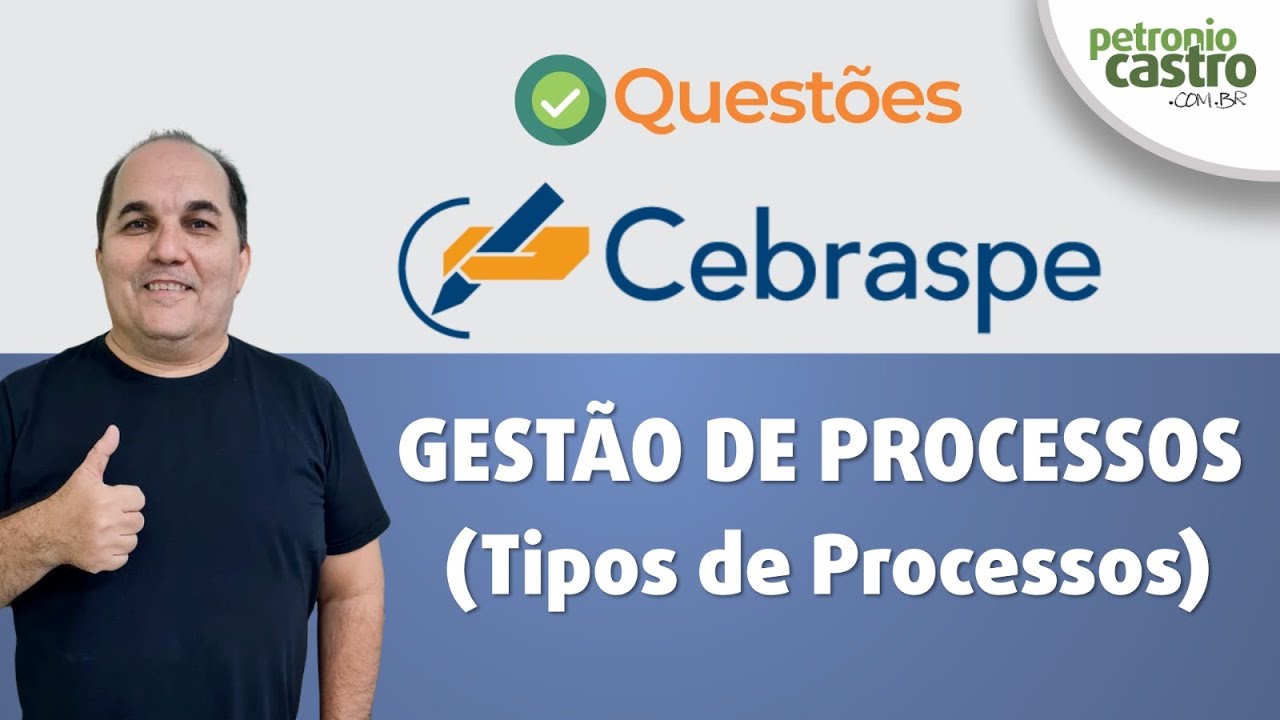 Questões CEBRASPE - Gestão de Processos - Tipos de Processos - Petronio Castro