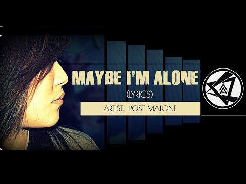Post Malone - Maybe I'm Alone (Lyrics)