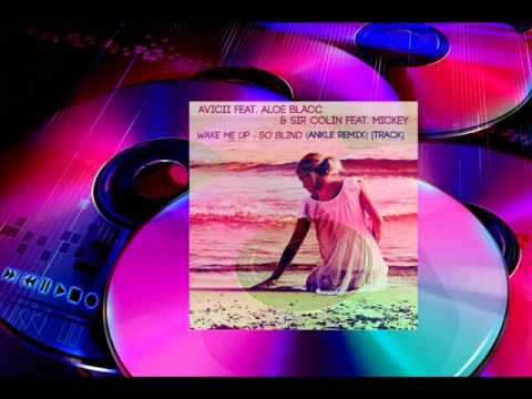 Avicii feat. Aloe Blacc & Sir Colin feat. Mickey - Wake Me Up - So Blind (Ankle Remix) [TRACK]