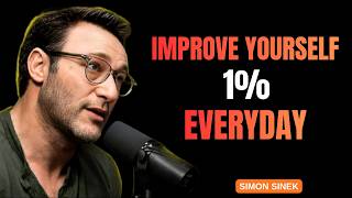 How to Improve Yourself 1% Every Day | SIMON SINEK
