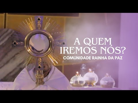 Comunidade Rainha da Paz - A Quem Iremos Nós?