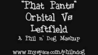 Phat Pants - Orbital Vs Leftfield