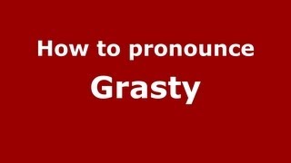 How to pronounce Grasty