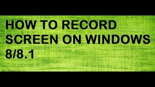 how to record screen on windows 8 1