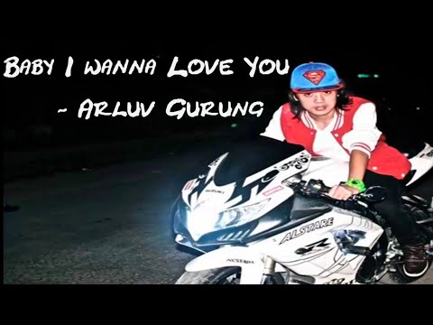 Baby i wanna luv you Arluv Gurung
