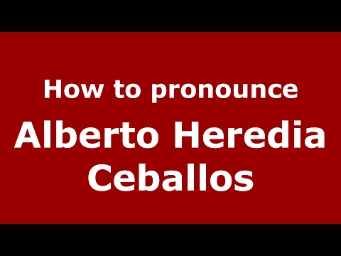 How to pronounce Alberto Heredia Ceballos (Spain/Spanish) - PronounceNames.com