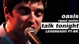 Oasis + Paul Weller - Talk Tonight - Legendado • [HD | Live Acoustic]