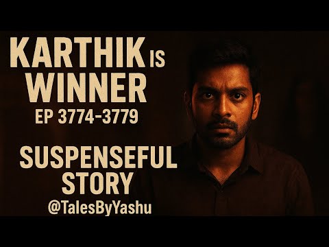 Karthik is winner || ep 3774-3779 || TalesByYashu || suspenseful story ||