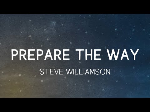 Steve Williamson - Prepare the Way (Isaiah 40:3 & Psalm 24:9) - OFFICIAL LYRICS VIDEO