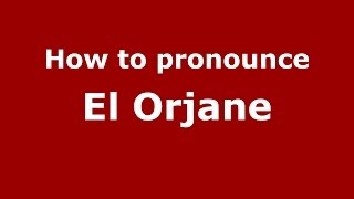 How to pronounce El Orjane