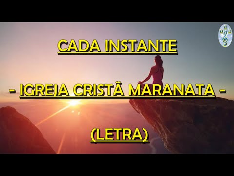 CADA INSTANTE - IGREJA CRISTÃ MARANATA - (LETRA)