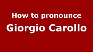How to pronounce Giorgio Carollo