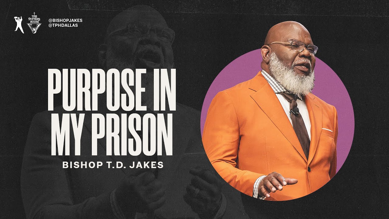 Purpose in my Prison - Bishop T.D. Jakes