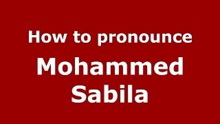 How to pronounce Mohammed Sabila