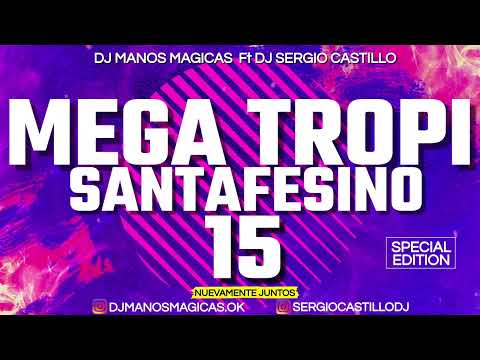MEGA TROPI SANTAFESINO 15 - DJ MANOS MAGICAS Ft DJ SERGIO CASTILLO (MCC)