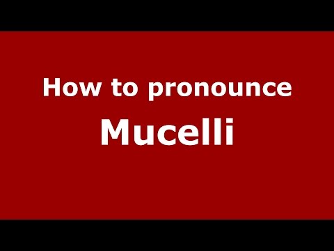 How to pronounce Mucelli