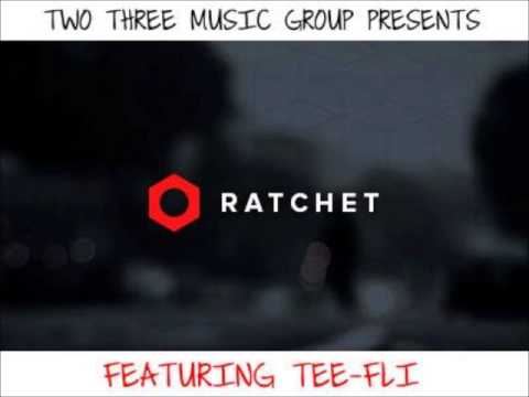 Ratchet Ft Tee Flii