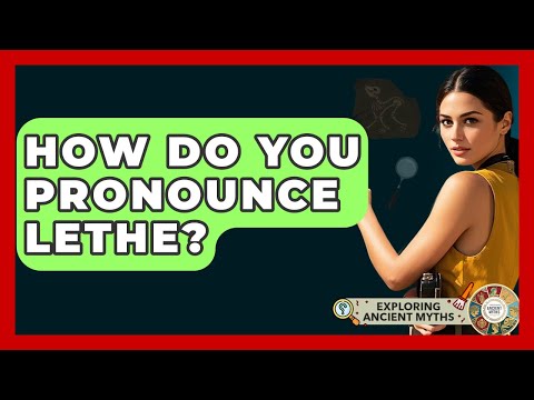 How Do You Pronounce Lethe? - Exploring Ancient Myths