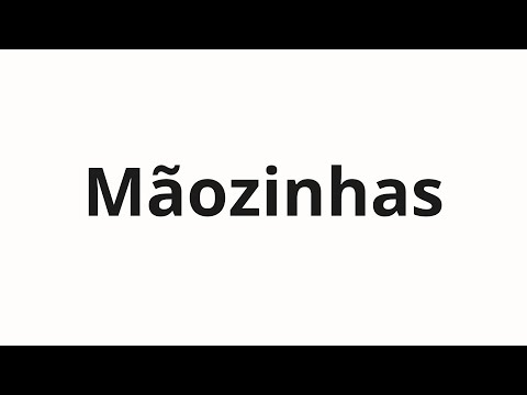 How to pronounce Mãozinhas