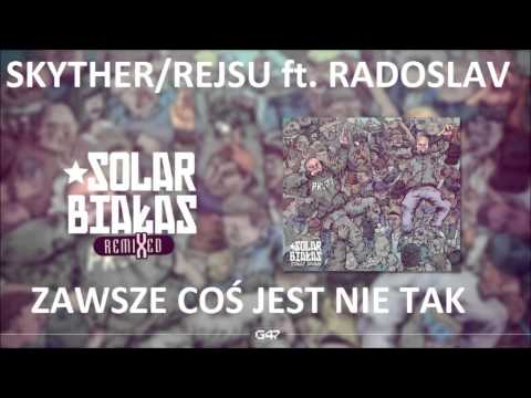 Skyther/Rejsu ft. Radoslav - Zawsze Coś Jest Nie Tak (Remix)