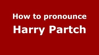 How to pronounce Harry Partch
