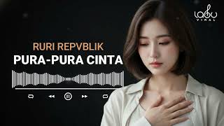 Download lagu RURI REPVBLIK - PURA PURA CINTA - LAGU VIRAL mp3