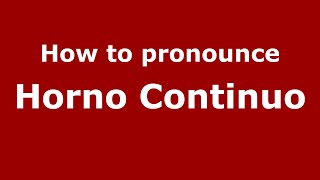 How to pronounce Horno Continuo