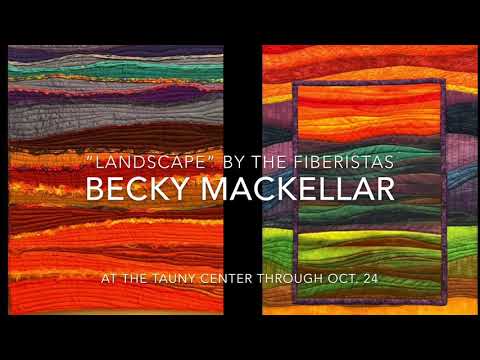 Becky MacKellar’s Fiberista “Landscape” Quilts at The TAUNY Center
