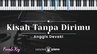 Download lagu Kisah Tanpa Dirimu - Anggis Devaki (KARAOKE PIANO - FEMALE KEY) mp3