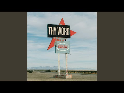 Thy Word / Where Else Would I Go