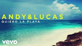 Andy & Lucas - Quiero la Playa (Audio)