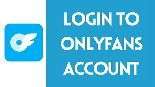 How to Sign In to OnlyFans | Access Your Account 2024