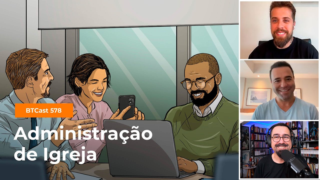 Administração de igreja - BTCast 578
