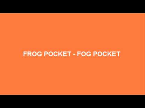 Frog Pocket - Fog Pocket