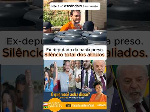 Ex deputado da Bahia preso, silêncio total dos aliados