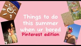 Things to do in the summer when your bored Pinterest edition