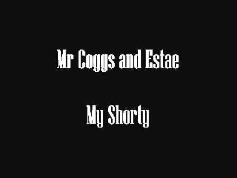 Mr Coggs and Estae - My Shorty