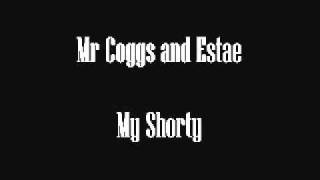 Mr Coggs and Estae - My Shorty