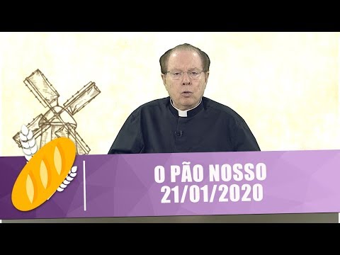 O Pão Nosso - 21/01/20