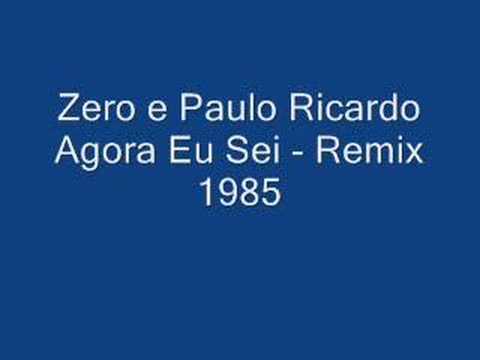[1985] Zero e Paulo Ricardo - Agora Eu Sei (Remix)