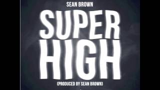 Sean Brown - "Super High" OFFICIAL VERSION