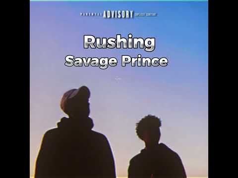 Savage Prince - Rushing ft Ariyant0