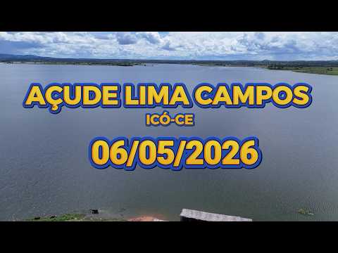 AÇUDE LIMA CAMPOS DADOS ATUALIZADOS HOJE 06/05/2026 ICÓ CEARÁ ​