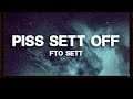 Fto Sett Piss Sett Off Lyrics
