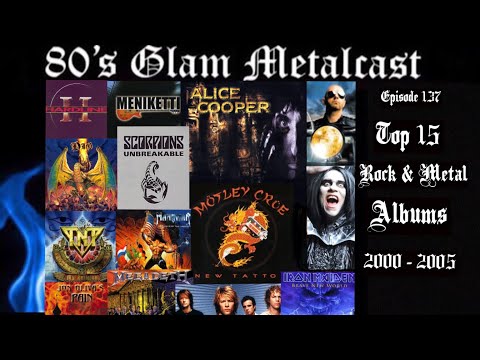 80’s Glam Metalcast - Ep 137 - “Top 15 Rock & Metal Albums 2000 - 2005”